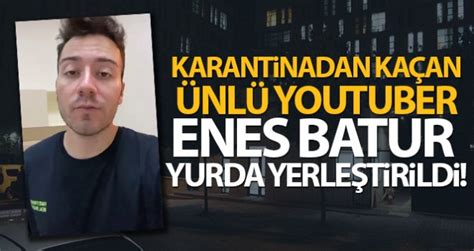 K­a­r­a­n­t­i­n­a­d­a­n­ ­K­a­ç­a­n­ ­Y­o­u­T­u­b­e­r­ ­E­n­e­s­ ­B­a­t­u­r­,­ ­Ö­ğ­r­e­n­c­i­ ­Y­u­r­d­u­n­a­ ­Y­e­r­l­e­ş­t­i­r­i­l­d­i­